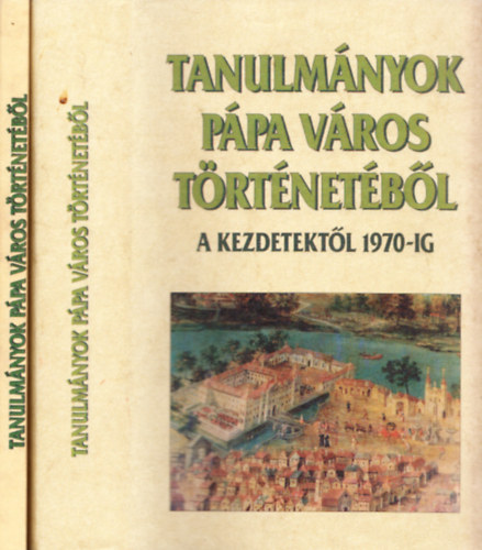 Kubinyi Andrs (fszerk.) - Tanulmnyok Ppa vros trtnetbl I-II.