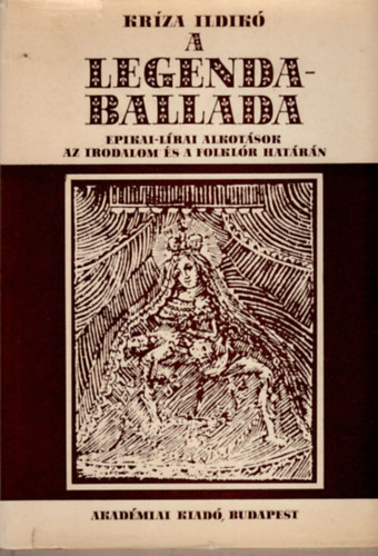 Krza Ildik - A legendaballada (Epikai-lrai alkotsok az irodalom s a folklr hatrn)