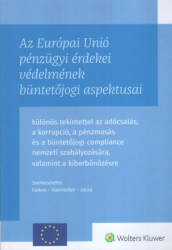 Dr. Dr. Farkas Ákos (szerk.), Dr. Jacsó Judit (szerk.) Gerhard Dannecker (szerk.) - Az Európai Unió pénzügyi érdekei védelmének büntetőjogi aspektusai