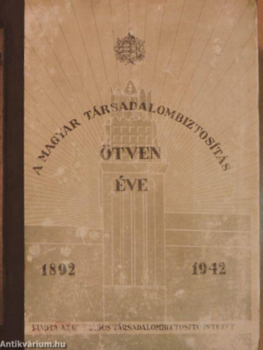 A magyar társadalombiztosítás ötven éve 1892-1942 (mellékletekkel)