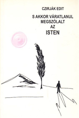 Czirj�k Edit - S akkor v�ratlanul megsz�lalt az Isten - versek