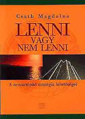 Csath Magdolna - Lenni vagy nem lenni (a nemzetépítő stratégia lehetőségei)