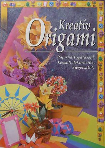 Nagy M�ria �ssze�ll�totta - Kreat�v origami - Pap�rhajtogat�ssal k�sz�lt dekor�ci�k, kieg�sz�t�k
