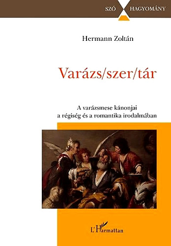 Hermann Zoltn - Varzs/szer/tr - A varzsmese knonjai a rgisg s a romantika irodalmban