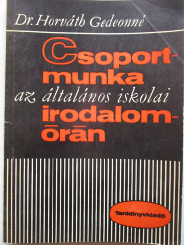 Dr. Horv�th Gedeonn� - Csoportmunka az �ltal�nos iskolai irodalom�r�n