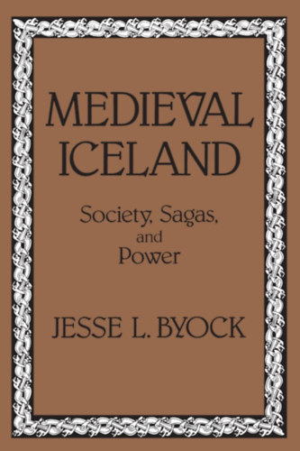 Jesse L Byock - Medieval Iceland: Society, Sagas, and Power