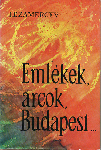 Zamercev. I.T. - Emlékek, arcok, Budapest...