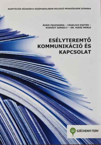 Csuklich Eszter, Kish�zy Gergely, Dr. Riesz M�ria �d�m Zsuzsanna - Es�lyteremt� kommunik�ci� �s kapcsolat