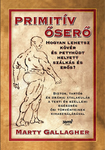 Marty Gallagher - Primit�v �ser� - Hogyan lehetsz k�v�r �s petyh�dt helyett sz�lk�s �s er�s?