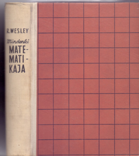 Fordította: Dr. Faragó László, Munkatársak: Bowen-Richards-Vesselo-Webster R. Wesley - Mindenki matematikája (Mathematics for all - 365 ábrával)