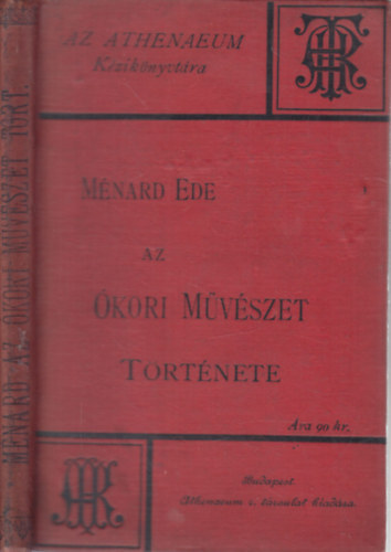 Mnard Ede - Az kori mvszet trtnete (Az Athenaeum kziknyvtra)