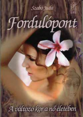 Szab� Judit - Fordul�pont - A v�ltoz� kor a n� �let�ben