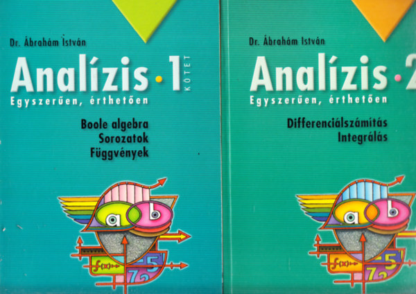 Dr. brahm Istvn - Analzis 1-3. (Boole algebra, Sorozatok, Fggvnyek + Differencilszmts, Integrls + Feladatgyjtemny)