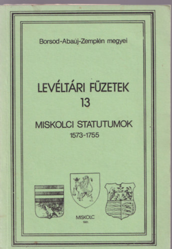 T�th P�ter - Miskolci statutumok 1573-1755 (lev�lt�ri f�zetek 13)