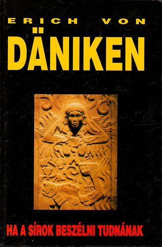 Erich Von Daniken - Ha a sírok beszélni tudnának (Wir alle sind Kinder der Götter - Kászonyi Ágota fordításában)