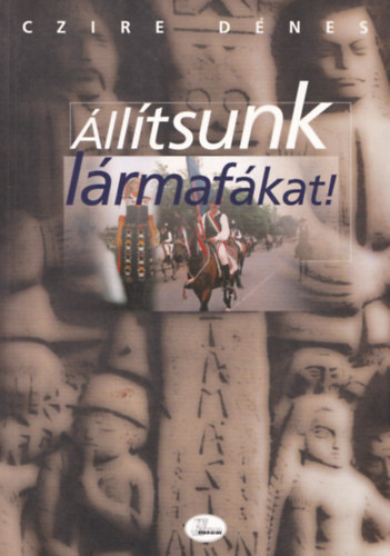 Czire D�nes - �ll�tsunk l�rmaf�kat (Dedik�lt)