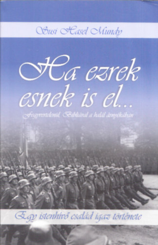 Susi Hasel Mundy - Ha ezrek esnek is el... fegyvertelen�l, Bibli�val a hal�l �rny�k�ban