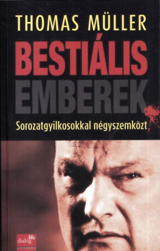 Thomas M�ller - Besti�lis emberek - Sorozatgyilkosokkal n�gyszemk�zt