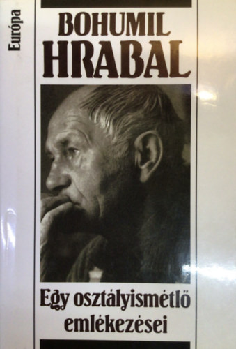 Bohumil Hrabal - Egy osztlyismtl emlkezsei