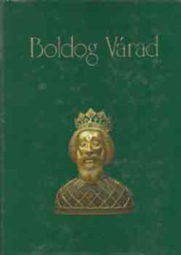 Szilgyi Sndor Osvth Bla Szab Zoltn Nagy Endre Arany Jnos Cs. Szab Lszl Ady Endre Juhsz Gyula Ss Endre Emd Tams Csokonai Vitz Mihly Petfi Sndor Szab Gbor Nadny - Boldog Vrad  ("Lszl kirly jeles nagy s szp monostort pttete s pspeksget szrze oda, s nevez azt a vrast Vradnak...")