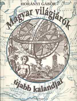 Horányi Gábor - Magyar világjárók újabb kalandjai