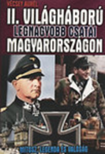 V�csey Aur�l - A II. vil�gh�bor� legnagyobb csat�i Magyarorsz�gon
