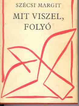 Szécsi Margit - Mit viszel, folyó