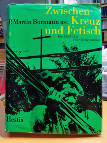 Martin Bormann - Zwischen Kreuz und Fetisch: Die Geschichte einer Kongomissiony