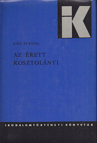 Kiss Ferenc - Az érett Kosztolányi