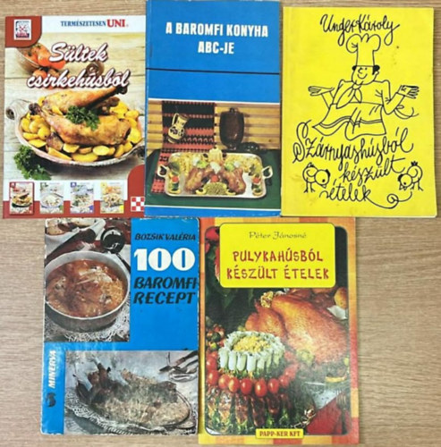 Unger K�roly, Bozsik Val�ria, P�ter J�nosn� Pelle J�zsefn� - 5 darab baromfi szak�csk�nyvek: S�ltek csirkeh�sb�l - A baromfi konyha abc-je - Sz�rnyash�sb�l k�sz�lt �telek - 100 baromfirecept - Pulykah�sb�l k�sz�lt �telek