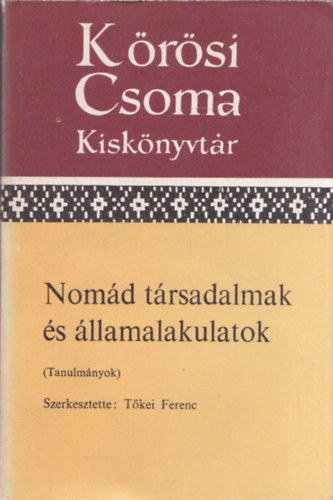 T�kei Ferenc  (szerk.) - Nom�d t�rsadalmak �s �llamalakulatok (K�r�si Csoma Kisk�nyvt�r)
