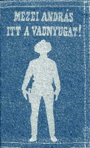 Mezei András - Itt a vadnyugat!