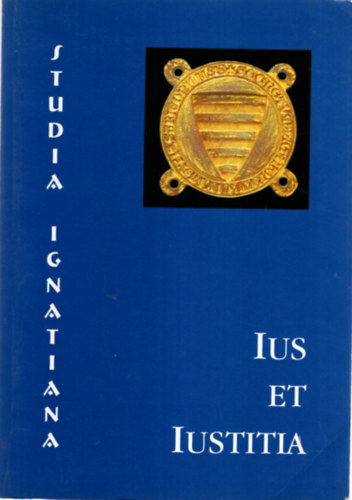 Tth Andrs , Sos Mihly, Somogyi ron Mtys Hencz Jnos szerk. (szerk.) - Ius et Iustitia - Studia Ignatiana II.