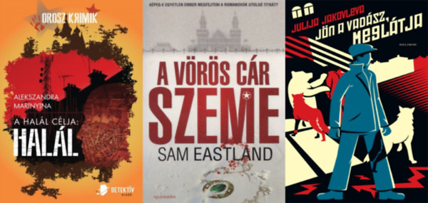 Sam Eastland, Alekszandra Marinyina Julija Jakovleva - 3 db orosz krimi: J�n a vad�sz, megl�tja + A v�r�s c�r szeme + A hal�l c�lja: hal�l