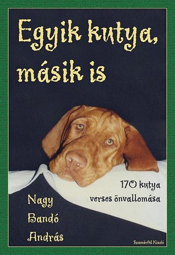Nagy Band Andrs - Egyik kutya, msik is - 170 kutya verses nvallomsa