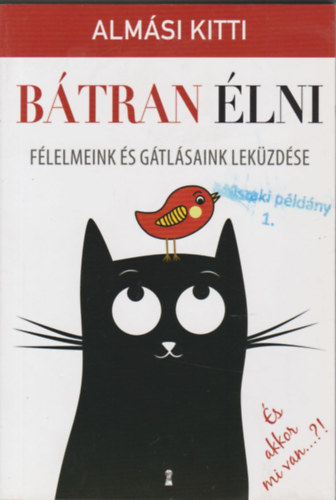 Almási Kitti - Bátran élni - Félelmeink és gátlásaink leküzdése