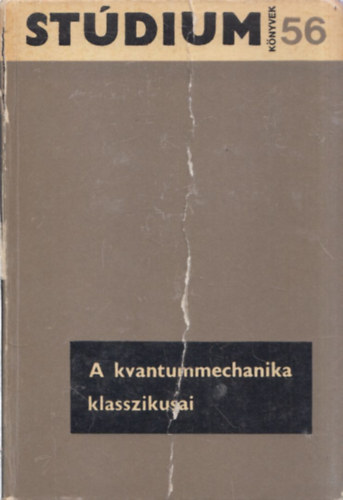 Fnyes Imre  (szerk.) - A kvantummechanika klasszikusai (Stdium Knyvek 56.)