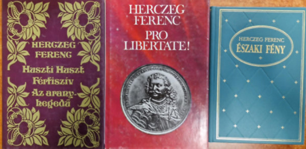 Herczeg Ferenc - 3db Herczeg Ferenc k�nyv:Pro Libertate!+Huszti Huszt-F�rfisz�v-Az aranyheged�+�szaki f�ny