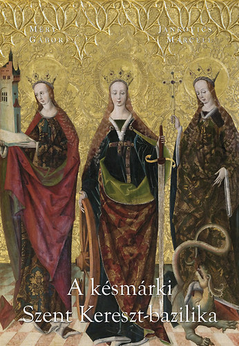 Méry Gábor; Jankovics Marcell - A késmárki Szent Kereszt-bazilika