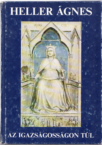 Heller �gnes - Az igazs�goss�gon t�l     - Az igazs�goss�g form�lis fogalma - Az igazs�goss�g etikai-politikai fogaloma - A dinamikus igazs�goss�g fogalma