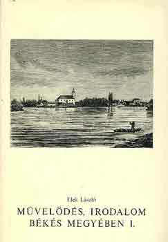 Elek László - Művelődés, irodalom Békés megyében I.