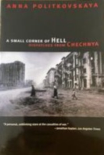 Anna Politkovskaya - A small corner of Hell dispatches from Chechnya