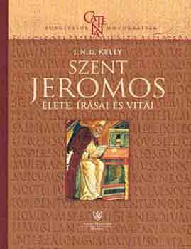 J. N. D. Kelly - Szent Jeromos - Élete, írásai és vitái