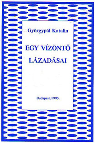 Gyrgypl Katalin - Egy vznt lzadsai