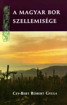 Cey-Bert R�bert Gyula - A magyar bor szellemis�ge