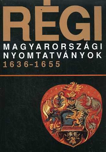 Heltai Jnos  (szerk) - Rgi magyarorszgi nyomtatvnyok 1636-1655