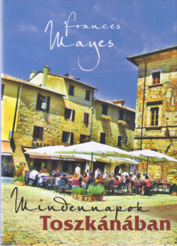 Frances Mayes - Mindennapok Toszk�n�ban
