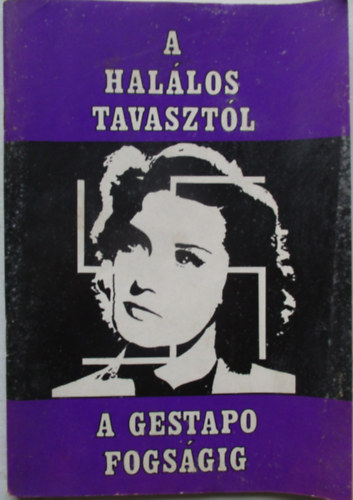 Kristf Klroly - A hallos tavasztl a Gestapo fogsgig
