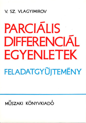 V. Sz. Vlagyimirov - Parciális differenciál egyenletek - Feladatgyűjtemény