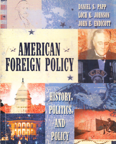 Daniel S. Papp - Loch K. Johnson - John E. Endicott - American Foreign Policy - History, Politics, and Policy